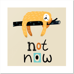 Not Now Sloth Posters and Art